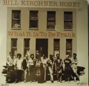 Bill Kirchner Nonet - What It Is To Be Frank