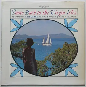 Bill La Motta - Come Back To The Virgin Isles (The Compositions Of Bill La Motta, His Piano & Orchestra)