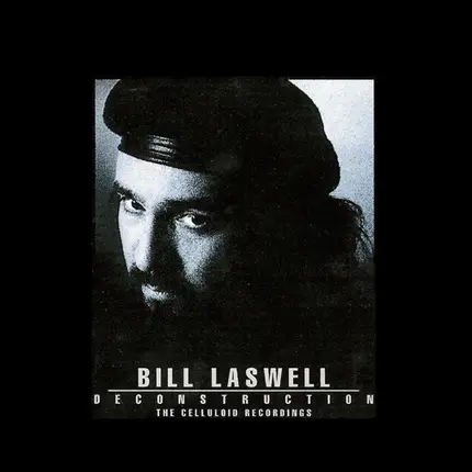 Bill Laswell - Deconstruction - The Celluloid Recordings