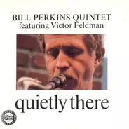Bill Perkins Quintet featuring Victor Feldman - Quietly There