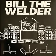 Bill The Welder - Bill The Welder