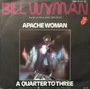 7inch Vinyl Single - Bill Wyman - Apache Woman / A Quarter To Three