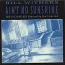 7'' - Bill Withers - Ain't No Sunshine (The Eclipse Mix) - .. WHEN SHE'S GONE