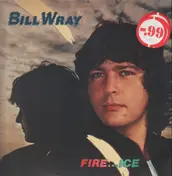 Bill Wray - Fire And Ice
