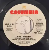 Bill Wright - How Can I Hit The Ball (When You Won't Let Me Bat)