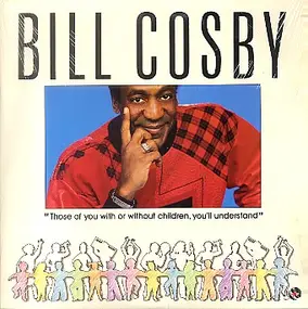 Bill Cosby - Those of You With or Without Children, You'll Understand
