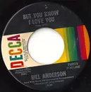 7'' - Bill Anderson - But You Know I Love You