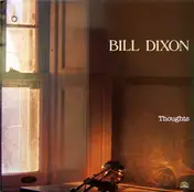 Bill Dixon - Thoughts