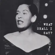 Billie Holiday - What Shall I Say?