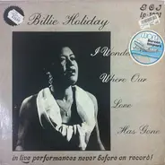 Billie Holiday - I Wonder Where Our Love Has Gone
