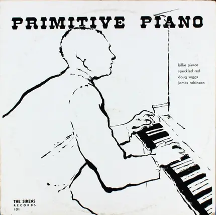 Billie Pierce, James Robinson, DougSuggs, Speckled Red - Primitive Piano