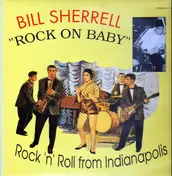 Bill Sherrell - Rock On Baby - Rck'n'Roll From Indianapolis