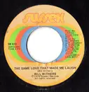 7'' - Bill Withers - The Same Love That Made Me Laugh
