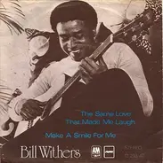 Bill Withers - The Same Love / Make A Smile For Me