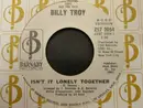 7inch Vinyl Single - Billy Troy - Isn't It Lonely Together