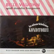 Billy Vaughn And His Orchestra - Billy Vaughn Spielt Deutsche Evergreens - In Einer Kleinen Konditorei