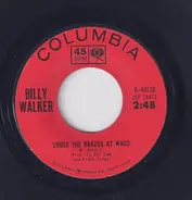 Billy Walker - Cross The Brazos At Waco / Down To The Last Cigarette