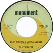 Billy Walker - Bear With Me A Little Longer / It's Beginning To Hurt