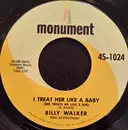 7inch Vinyl Single - Billy Walker - I Treat Her Like A Baby (She Treats Me Like A Dog) / I Taught Her Everything She Knows
