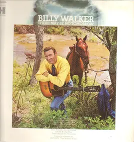 Billy Walker - There May Be No Tomorrow