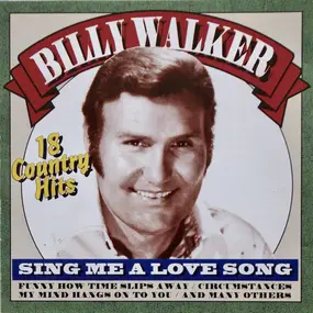 Billy Walker - Sing Me A Love Song - 18 Country Hits