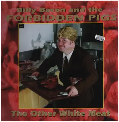 Billy Bacon & The Forbidden Pigs - The Other White Meat