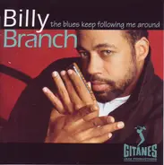 Billy Branch - The Blues Keep Following Me Around