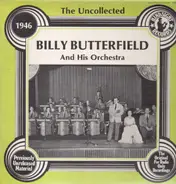 Billy Butterfield and his Orchestra - The Uncollected - 1946