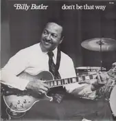 Billy Butler - Don't Be That Way