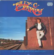 Billy C. Farlow - I Ain't Never Had Too Much Fun