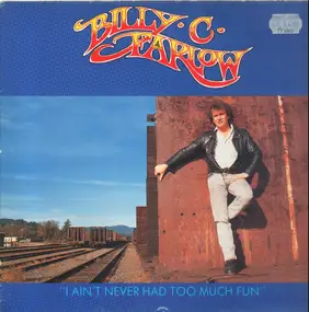 Billy C. Farlow - I Ain't Never Had Too Much Fun