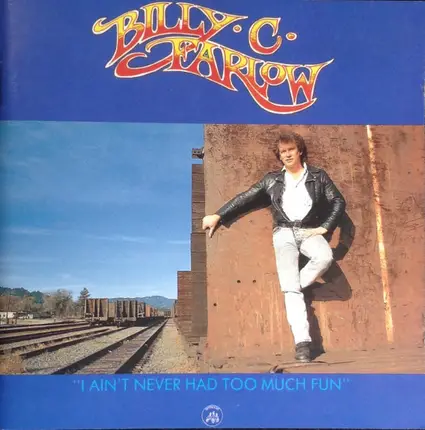 Billy C. Farlow - I Ain't Never Had Too Much Fun