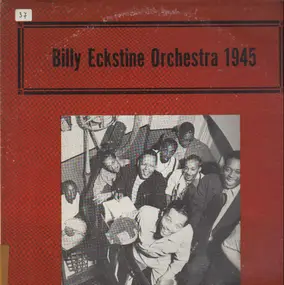 Billy Eckstine - Billy Eckstine Orchestra 1945