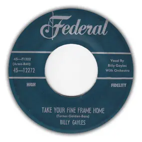 Billy Gayles - Take Your Fine Frame Home / Let's Call It A Day