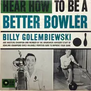 Billy Golembiewski - Hear How To Be A Better Bowler