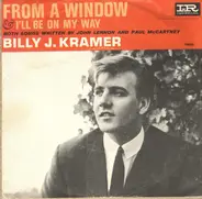 Billy J. Kramer & The Dakotas - From A Window / I'll Be On My Way