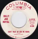 7inch Vinyl Single - Billy Joe Royal - Don't Wait Up For Me Mama / It's A Good Time