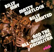 Billy May , Matty Matlock , Billy Maxted And The All-American Orchestra - Billy May, Matty Matlock, Billy Maxted And The All-American Orchestra