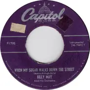 Billy May And His Orchestra - When My Sugar Walks Down The Street / I Guess I'll Have To Change My Plans