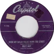 Billy May And His Orchestra - When My Sugar Walks Down The Street / I Guess I'll Have To Change My Plans