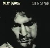 Billy Squier - Love Is The Hero