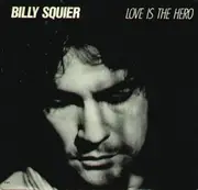 7inch Vinyl Single - Billy Squier - Love Is The Hero
