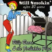 CD - BILLY BACON & THE FORBIDDEN PIGS - STILL SMOKIN' AFTER 20 YEARS