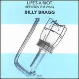 Billy Bragg - Life's A Riot / Between The Wars