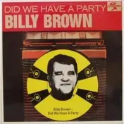 Billy Brown - Did We Have A Party
