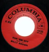 Billy Brown - Run 'Em Off / He'll Have To Go