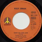 7'' - Billy Swan - Don't Kill Our Love