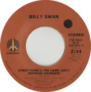 7'' - Billy Swan - Everything's The Same (Ain't Nothing Changed)