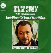 7'' - Billy Swan With The Jordanaires - Just Want To Taste Your Wine