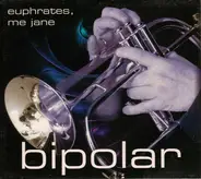 Bipolar - Euphrates, Me Jane